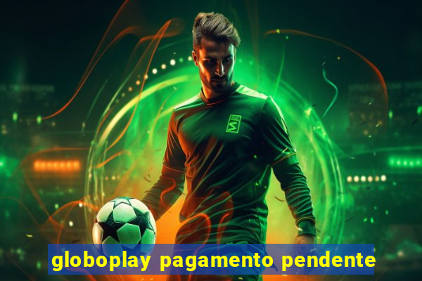 globoplay pagamento pendente